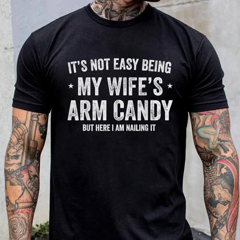 Hilarious Arm Candy Shirt: Funny Tshirt for Husbands Dads! Perfect Funny Gift for Dad s Birthday Men s Funny Shirt!...