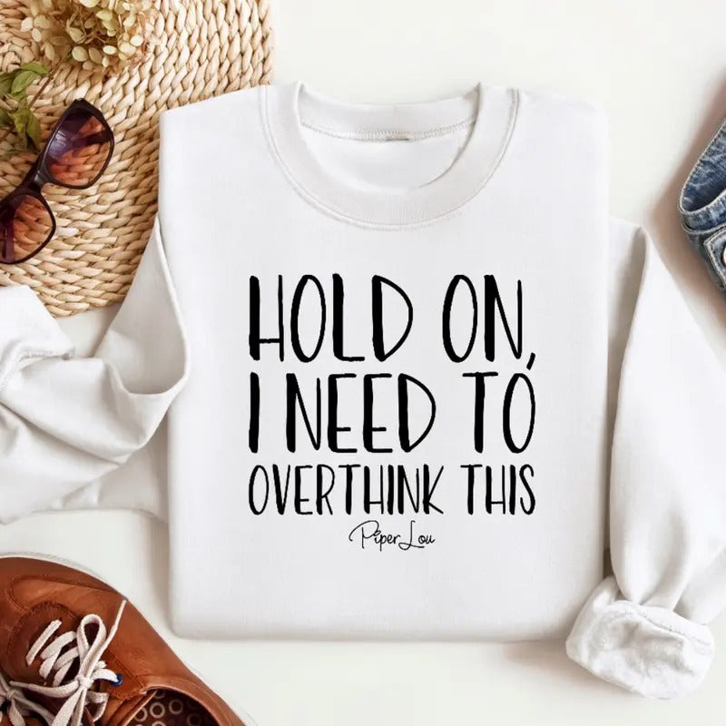 Hold On I Need To Overthink This Sweatshirt Classic Womenswear T-Shirts, Hoodie | HypeCrazeTee.com