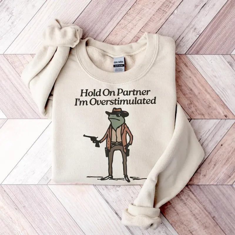 Hold On I'm Overstimulated Sweater, Western Frog Shirt, Meme Shirt, Cool Shirt, Cute Animal, Trendy Funny Frog Tee...