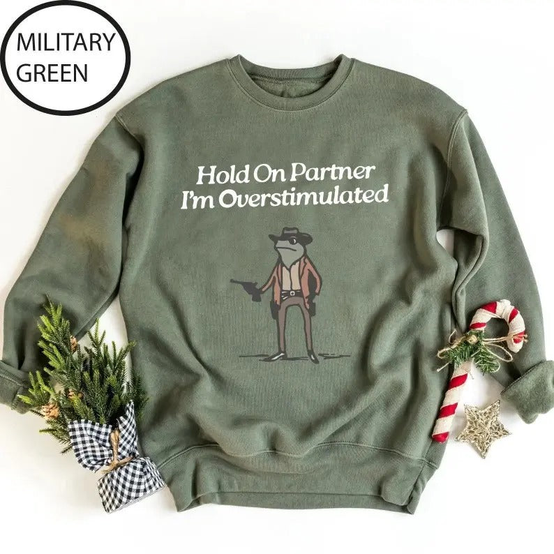 Hold On Partner Im Overstimulated Funny Sweatshirt,Cowboy Frog Unhinged Shirt, Cute Animal Sweatshirt, Cowboy Frog...