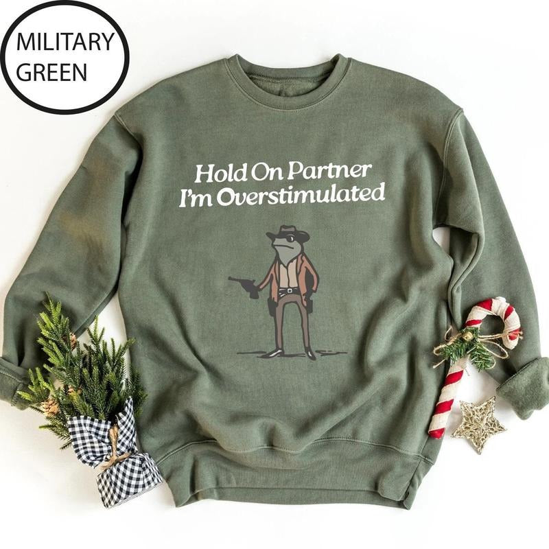 Hold Partner Im Overstimulated Cowboy Frog Cowboy Frog Unhinged Shirt Cute Animal Funny Frog Shirt T-Shirts, Hoodie, Sweatshirt