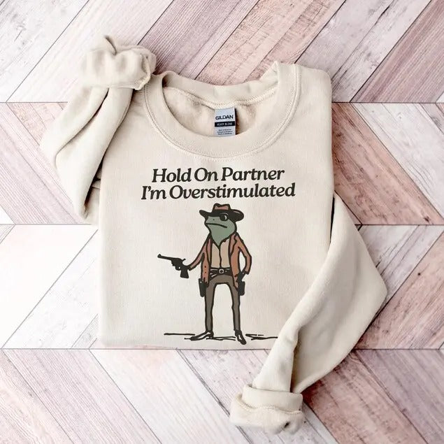 Hold Partner Im Overstimulated Cowboy Frog Gen Z Shirt Funny Meme Cozy T-Shirts, Hoodie, Sweatshirt