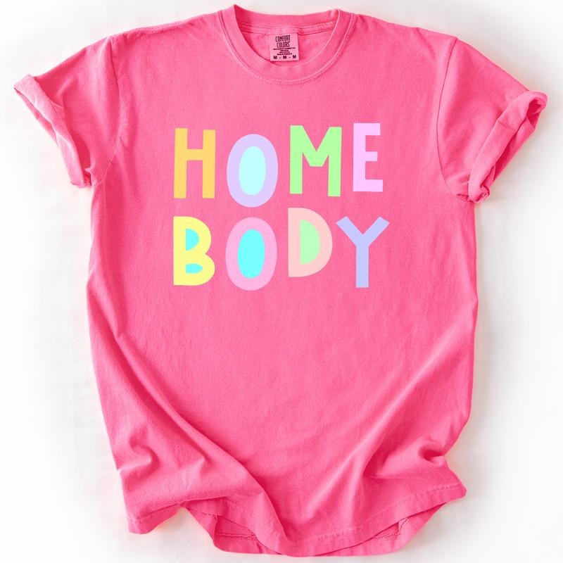 Home Body, Colorful, Sassy, Sarcastic, Minimalist, Funny, Comfort Colors T-Shirt, Women's Comfort Colors Tee Hoodie,...