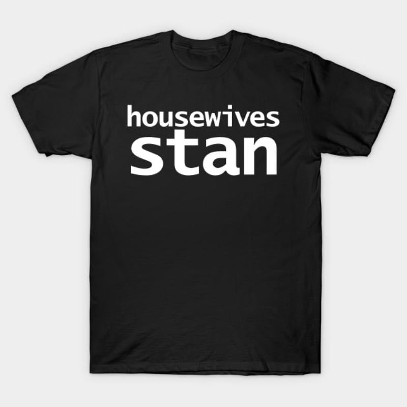 Housewives Stan Minimal Typography White Text T-Shirt Hoodie, Sweatshirt | HypeCrazeTee.com
