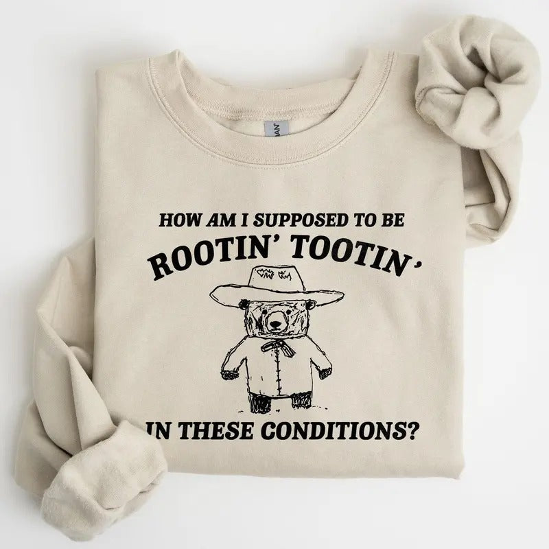 How Am I Supposed To Be Rootin Tootin Sweatshirt T-Shirts, Hoodie | HypeCrazeTee.com