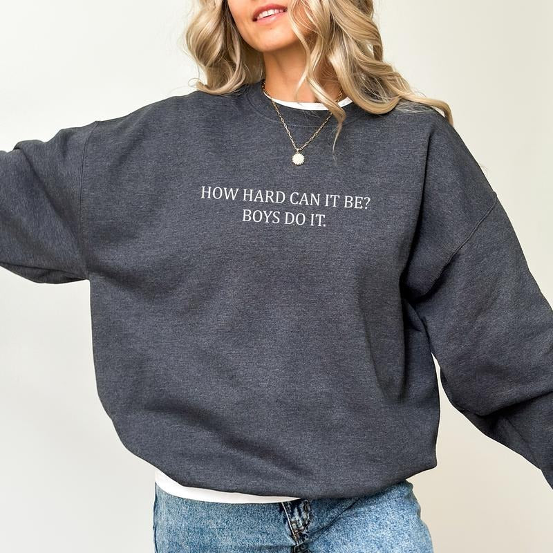 How Hard Can It Be? Boys Do It Sweatshirt, Women Power Crewneck, Feminist Meme Unhinged Tops, Funny Sweater For Women,...