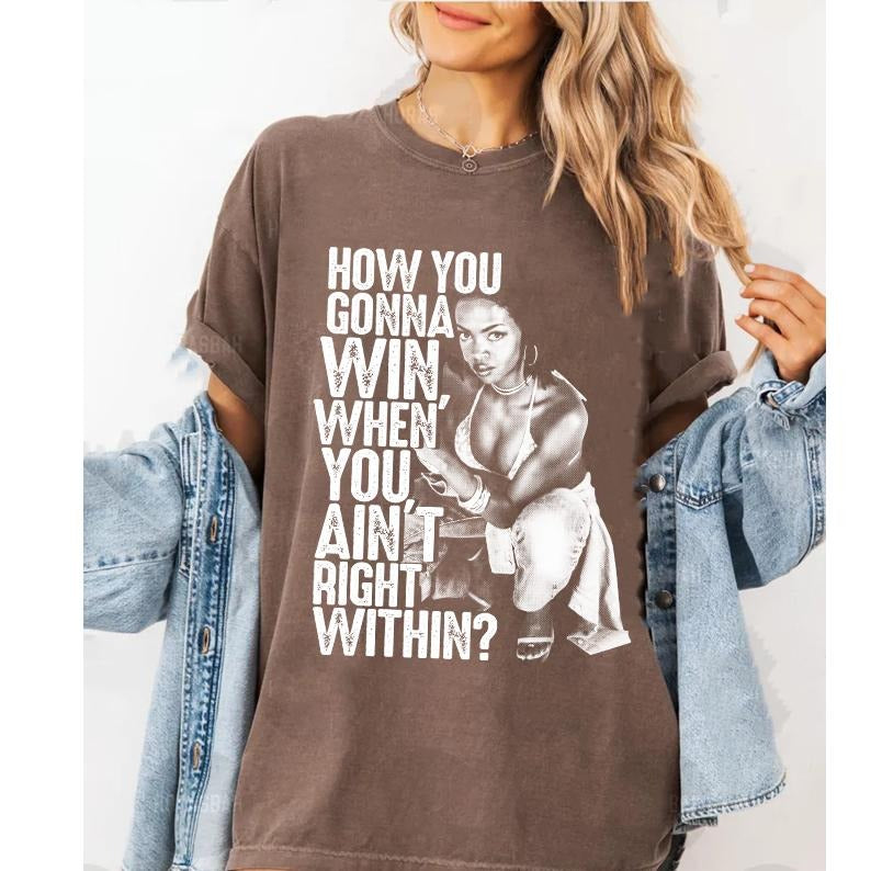 How you gonna win when you ain't right within Tee, Laurynn music Hill, Lauryn T-shirt, Lauryn concert, Lauryn fans Gift...