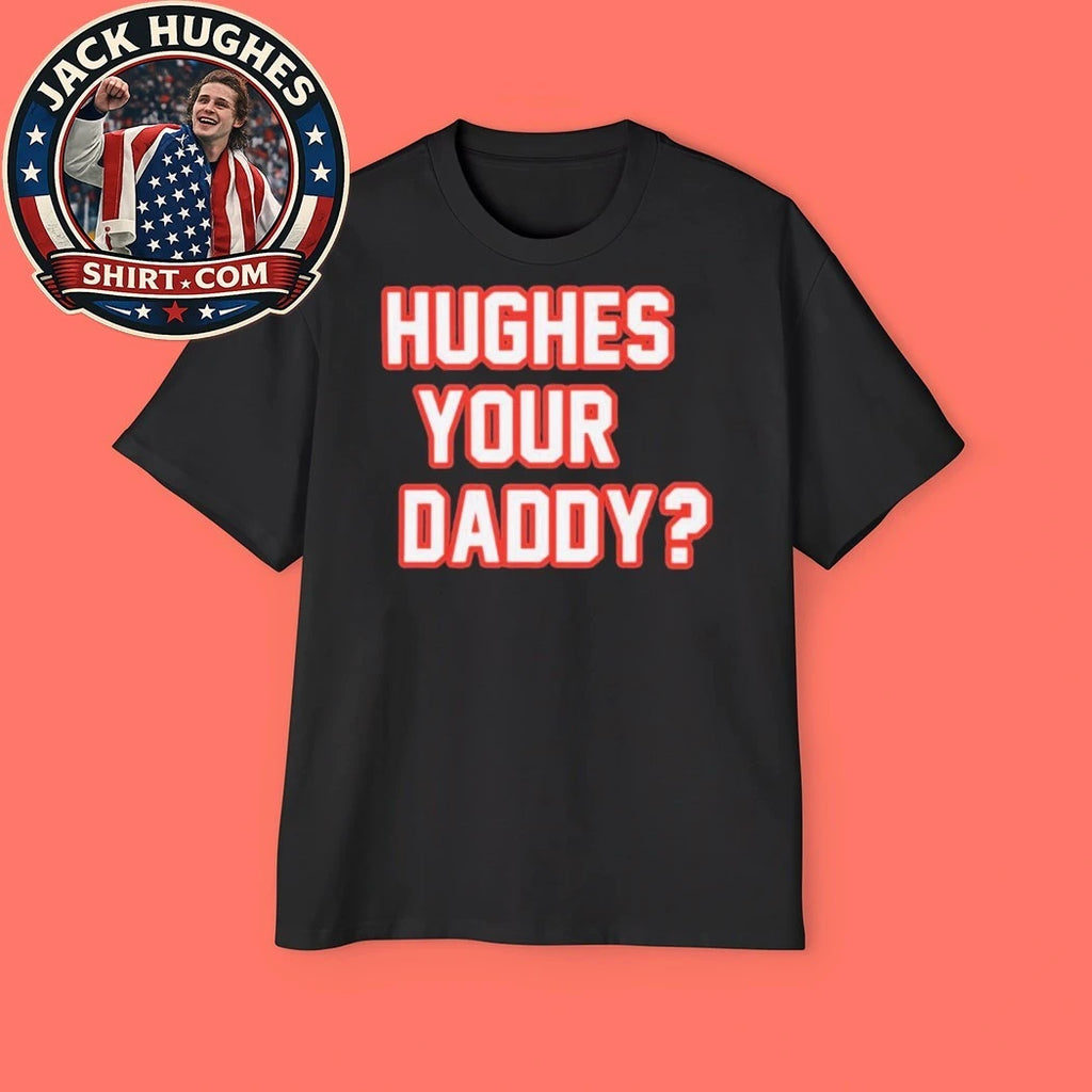 Hughes Your Daddy Bold Jack Hughes Hockey Shirt