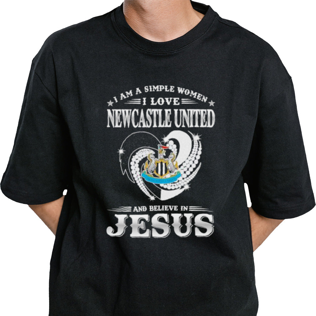 I Am A Simple Woman I Love Newcastle United And Believe In Jesus Shirt