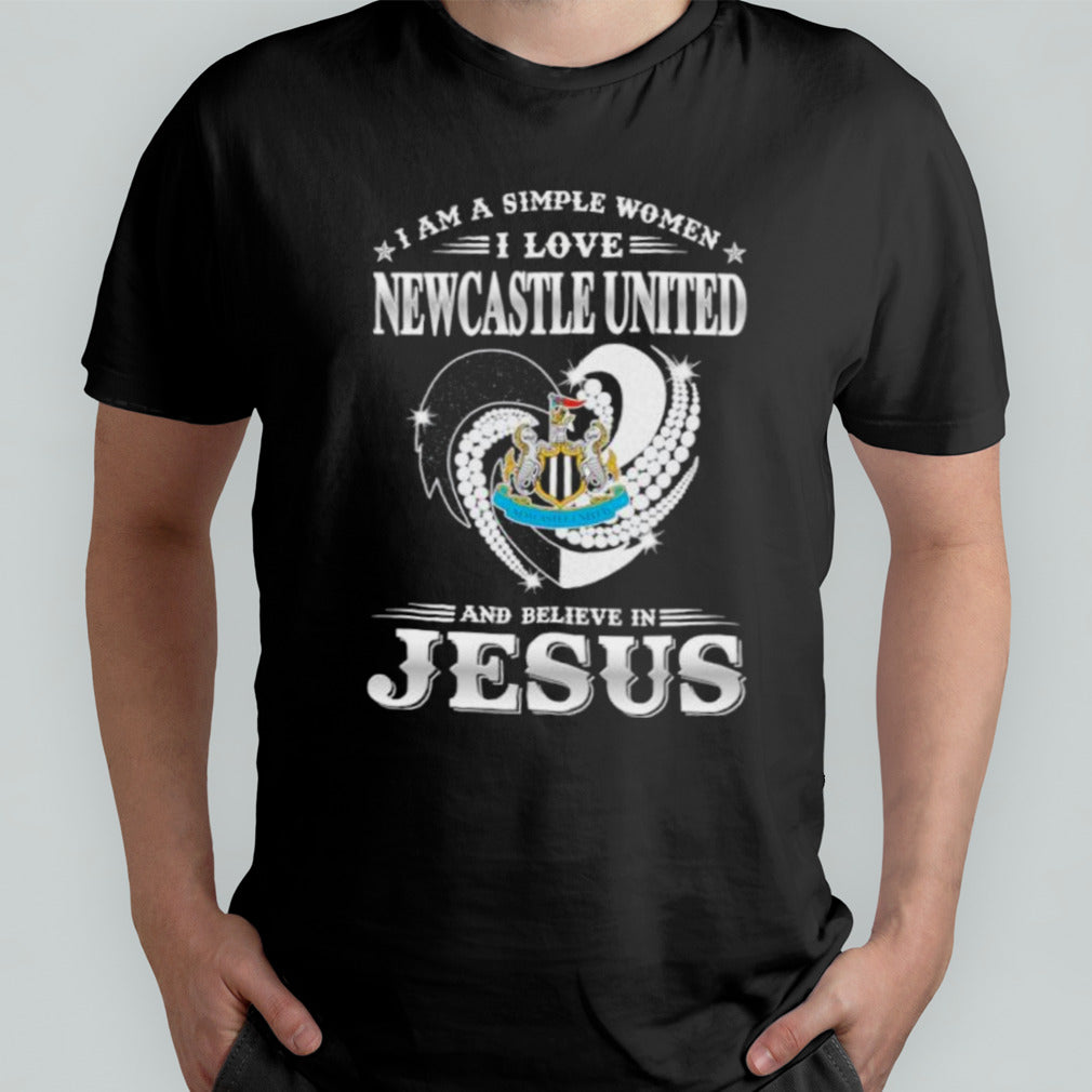I Am A Simple Woman I Love Newcastle United And Believe In Jesus Shirt