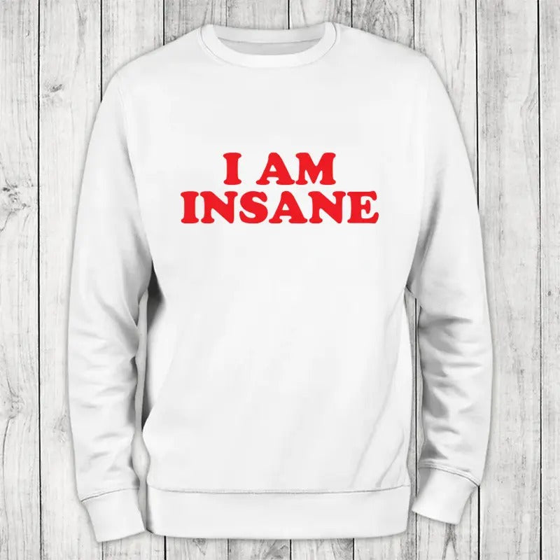 I Am Insane Sweatshirt Classic Womenswear T-Shirts, Hoodie | HypeCrazeTee.com