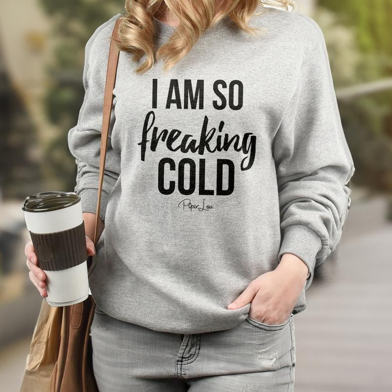 I Am So Freaking Cold Sweatshirt Womenswear T-Shirts, Hoodie | HypeCrazeTee.com