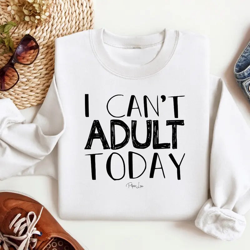 I Can't Adult Today Sweatshirt Classic Womenswear T-Shirts, Hoodie | HypeCrazeTee.com
