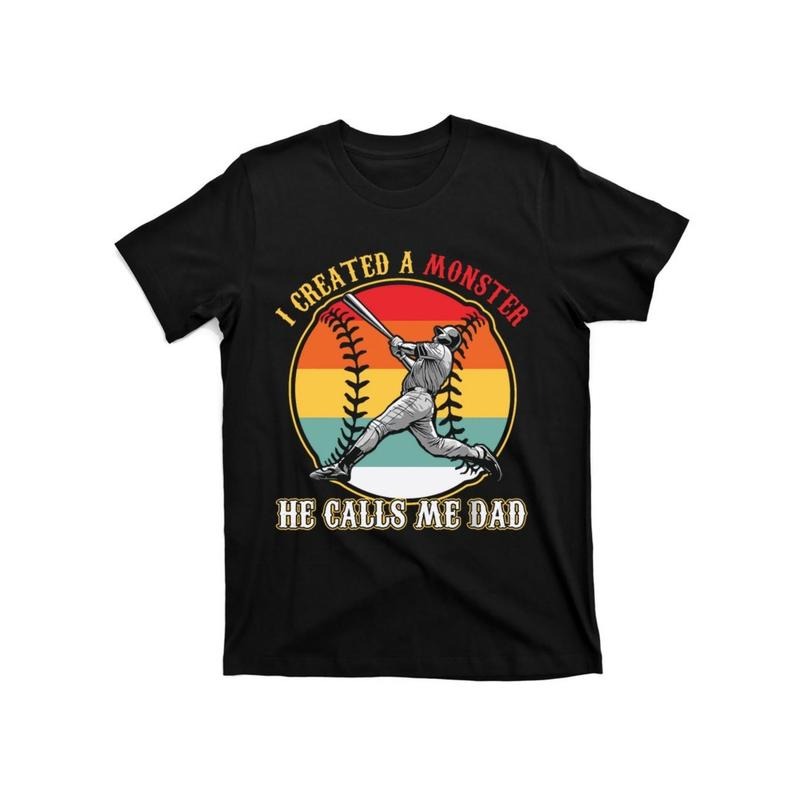 I Created A Monster He Call Me Dad Baseball Fathers Day T-Shirt For Man Woman Hoodie, Sweatshirt | HypeCrazeTee.com