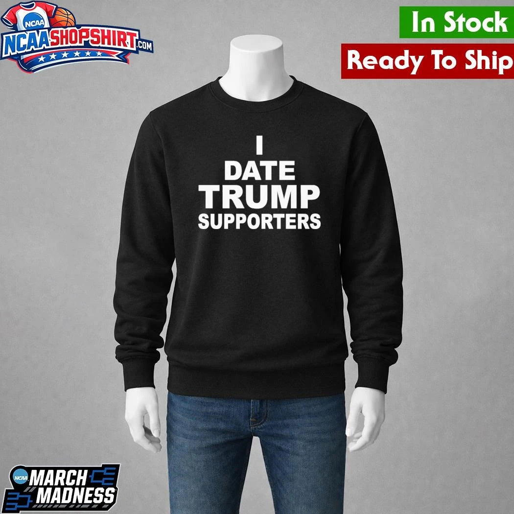 I Date Trump Supporters Shirt