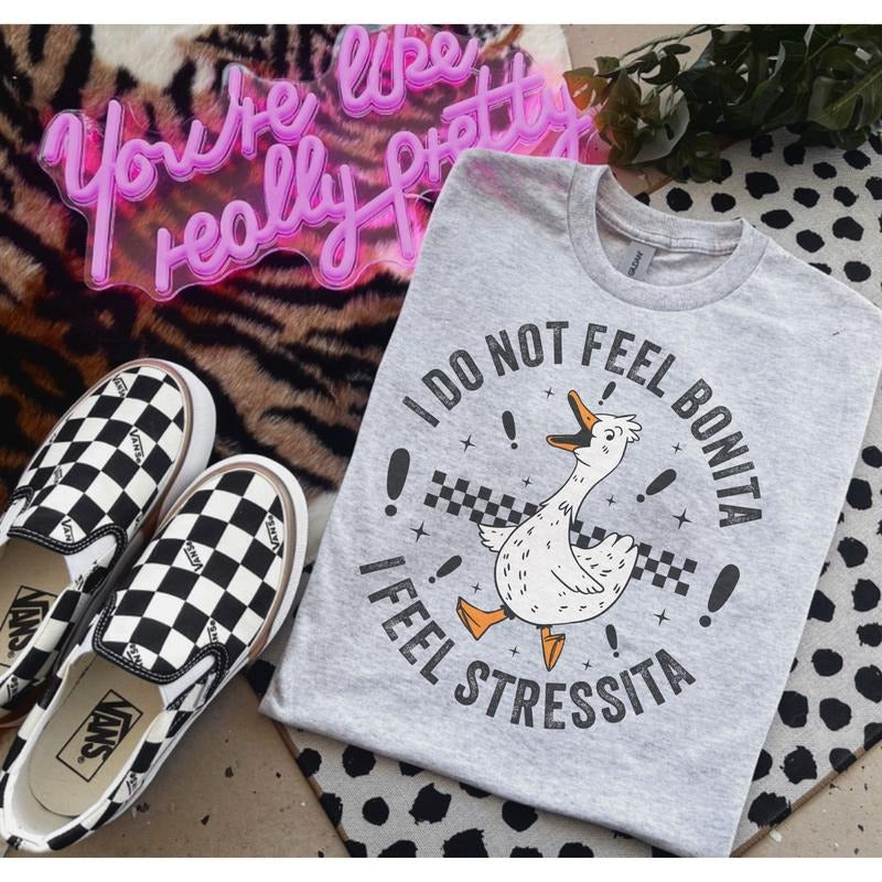 I Do Not Feel Bonita I Feel Stressita Shirt Shirts Bleached Shirt Gildan Porch Goose Summer Shirts Top T-Shirts, Hoodie, Sweatshirt