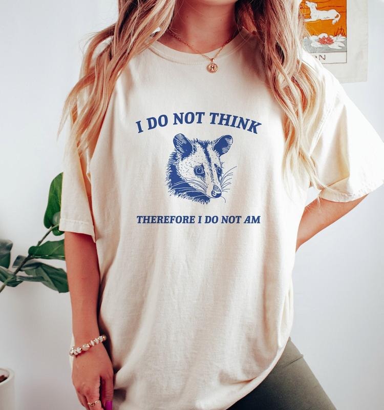 I Do Not Think, Possum T Shirt, Weird T Shirt, Meme T Shirt, Funny Possum, T Shirt, Trash Panda  T-shirt, sweater and...