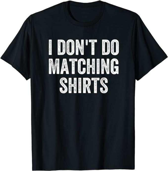 I Don't Do Matching Shirts Funny Matching Family Couples T-Shirt Menswear Casual Cotton Hoodie, Sweatshirt | HypeCrazeTee.com
