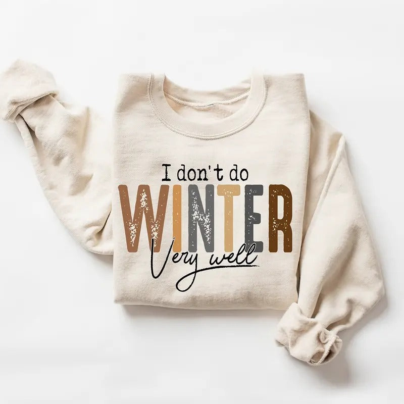 I Don't Do Winter Very Well Sweatshirt, Cozy Season Sweatshirt, Winter Holiday Gift T-Shirts, Hoodie | HypeCrazeTee.com