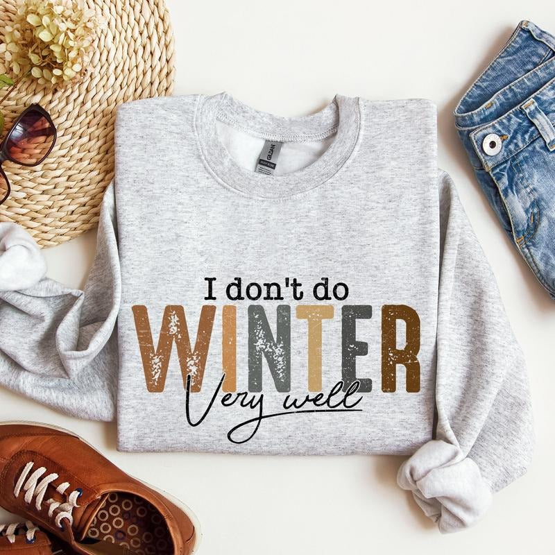 I Don't Do Winter Very Well, Freezing Cold, Sweatshirt T-Shirts, Hoodie | HypeCrazeTee.com
