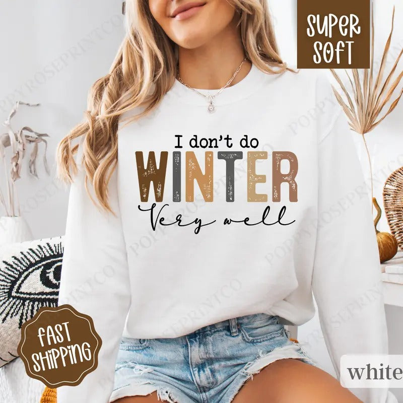 I Don't Do Winter Well Sweatshirt, Freezing Season Crewneck,  Women's Winter Sweater T-Shirts, Hoodie | HypeCrazeTee.com