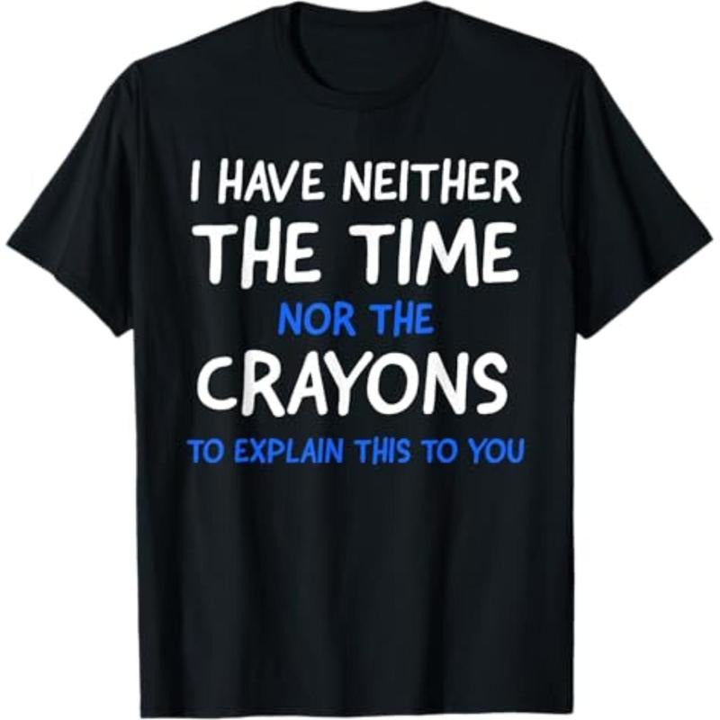 I Don't Have The Time Or The Crayons Funny Sarcasm Quote Short Sleeve T-Shirt Hoodie, Sweatshirt | HypeCrazeTee.com