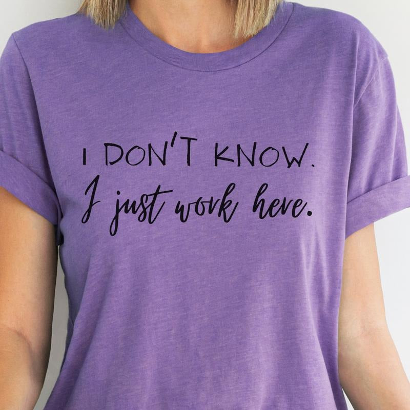 I Don't Know I Just Work Here Tees Funny Work Sweatshirt Sarcastic Office Quote Mental Health Tshirt I Just Work Here Job...