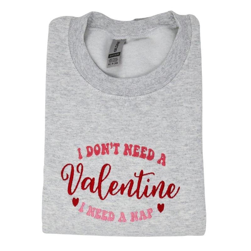 I Don't Need a Valentine I Need a Nap Embroidered Valentines Day Sweatshirt Classic Fashion T-Shirts, Hoodie