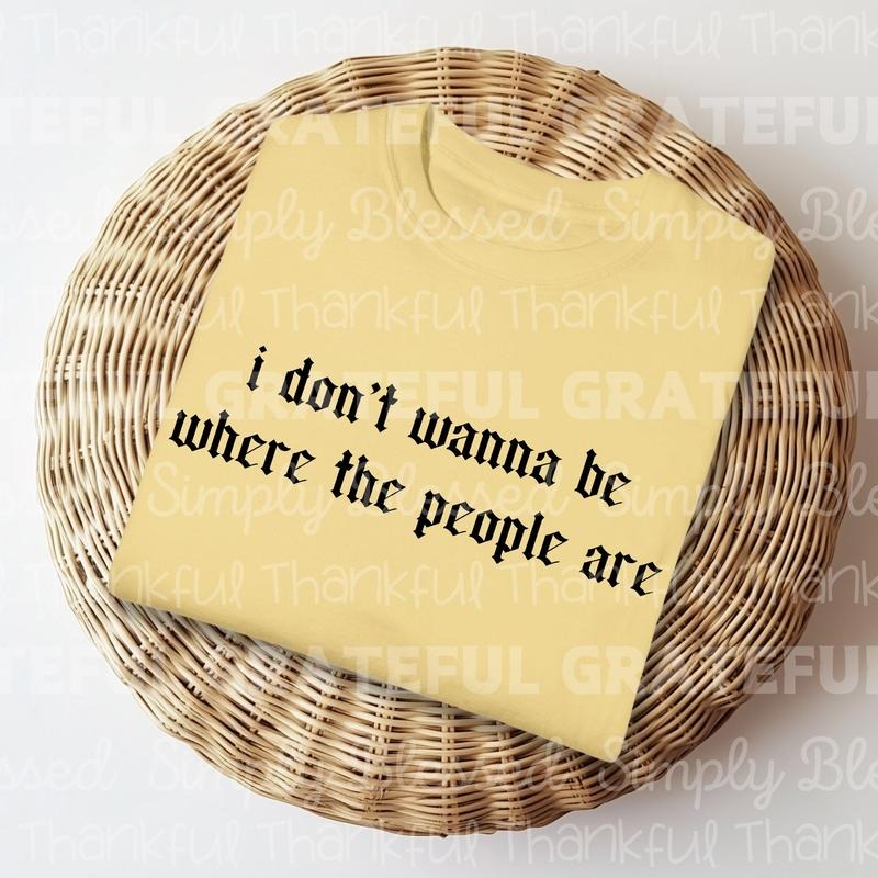 I Don't Wanna be Where the People Are DTF Transfers - THIS IS NOT A SHIRT Hoodie, Sweatshirt | HypeCrazeTee.com