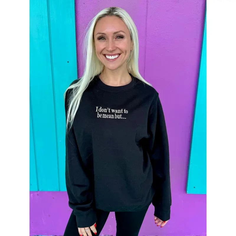 I Don't Want To Be Mean But Embroidered Sweatshirt T-Shirts, Hoodie | HypeCrazeTee.com