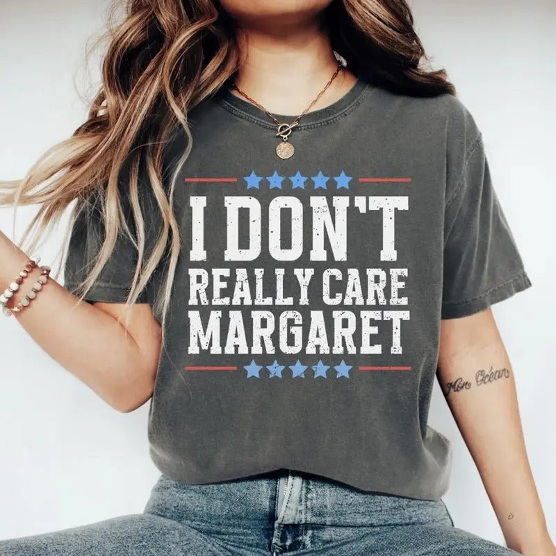I Dont Really Care Margaret Tshirt Unisex Trending T-Shirt Casual Top Hoodie, Sweatshirt | HypeCrazeTee.com