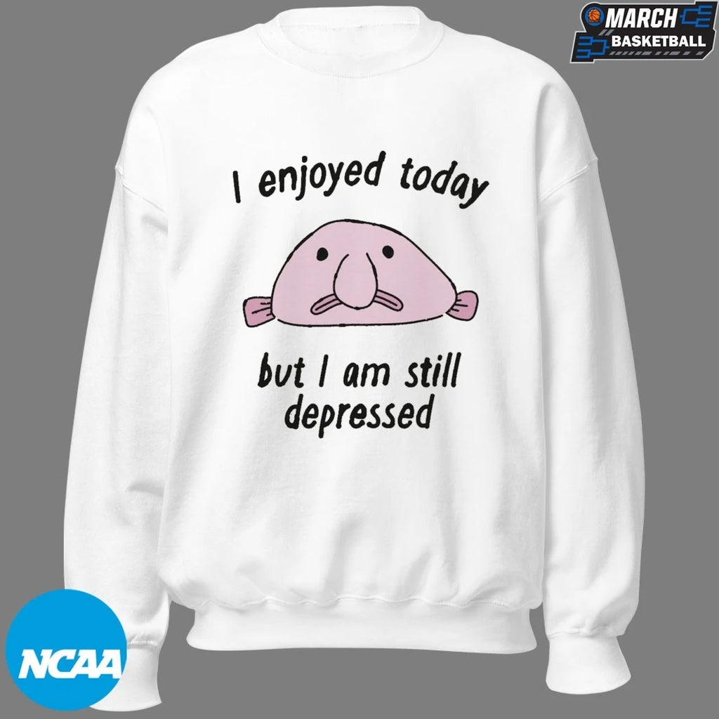 I Enjoyed Today But I Am Still Depressed T-Shirts