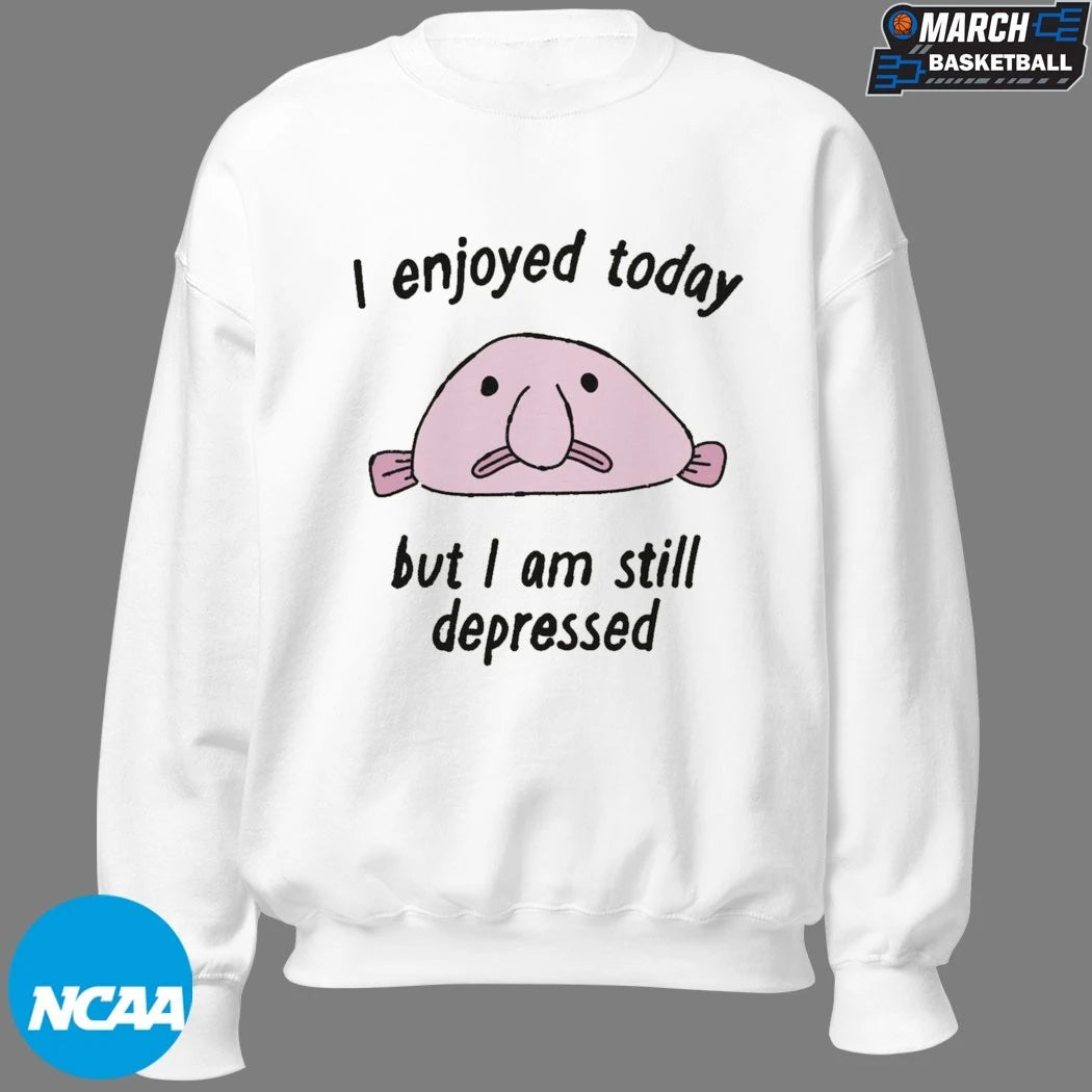 I Enjoyed Today But I Am Still Depressed T-Shirts