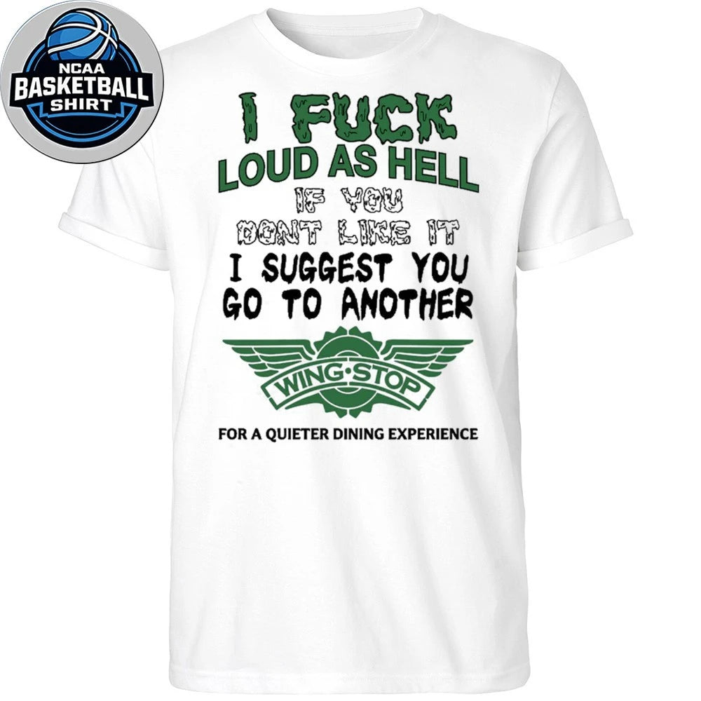 I Fuck Loud As Hell Go To Another Wingstop Funny Ironic T-Shirt