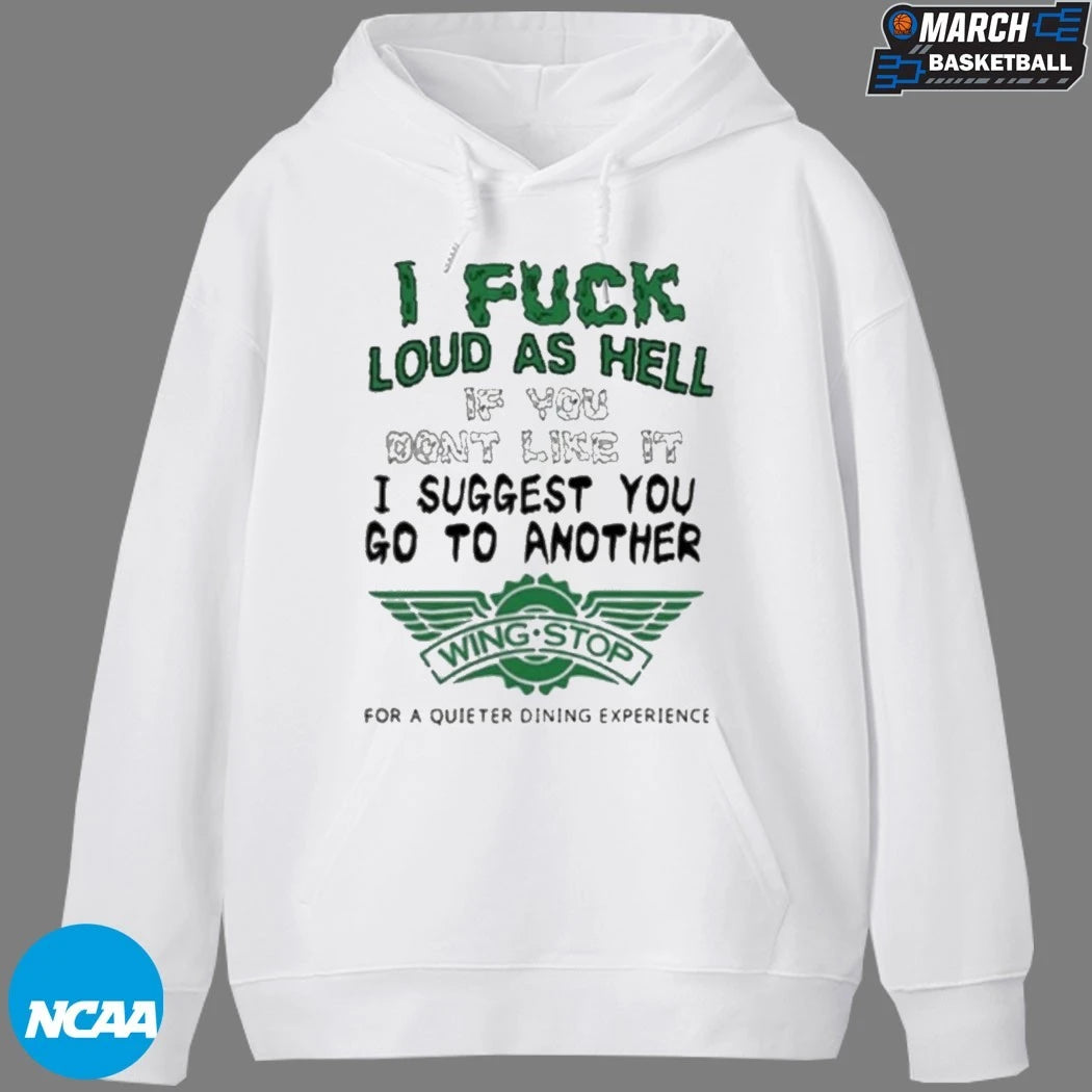 I Fuck Loud As Hell If You Don’t Like It I Suggest You Go To Another Wing Stop For A Quieter Dining Experience T-shirts