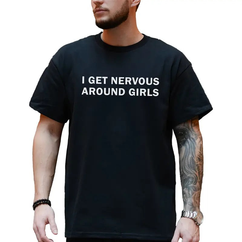 I Get Nervous Around Girls Shirt, Funny Meme Graphic Tees for Men, Humorous T-shirt for Him, Sarcastic Tops for...