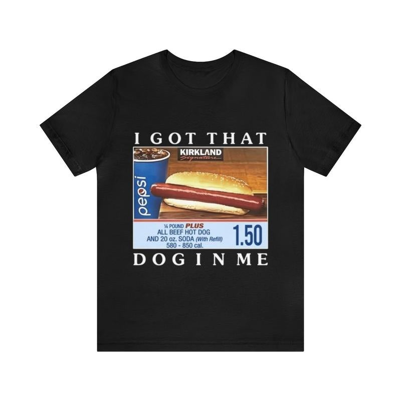 I Got That Dog In Me Funny Costco Hotdog Tee - Funny Shirts Hoodie, Sweatshirt | HypeCrazeTee.com