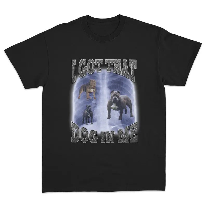 I Got That Dog In Me T-Shirt Featuring Bold and Playful Meme Graphics Hoodie, Sweatshirt | HypeCrazeTee.com
