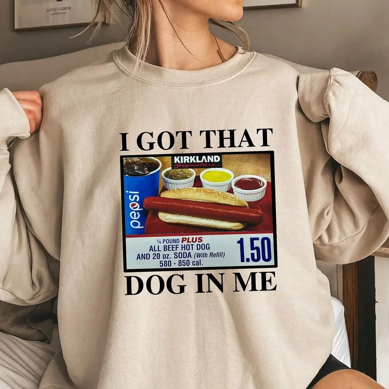 I Got That Dog In Me Unisex Sweatshirt, Costco Hot Dog Combo Crewneck T-Shirts, Hoodie | HypeCrazeTee.com