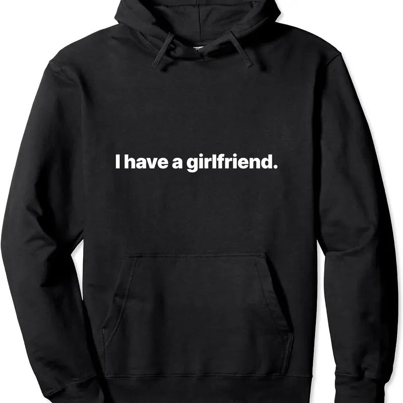 I Have A Girlfriend Pullover Hoodie | Unisex Hooded Sweatshirt T-Shirts | HypeCrazeTee.com