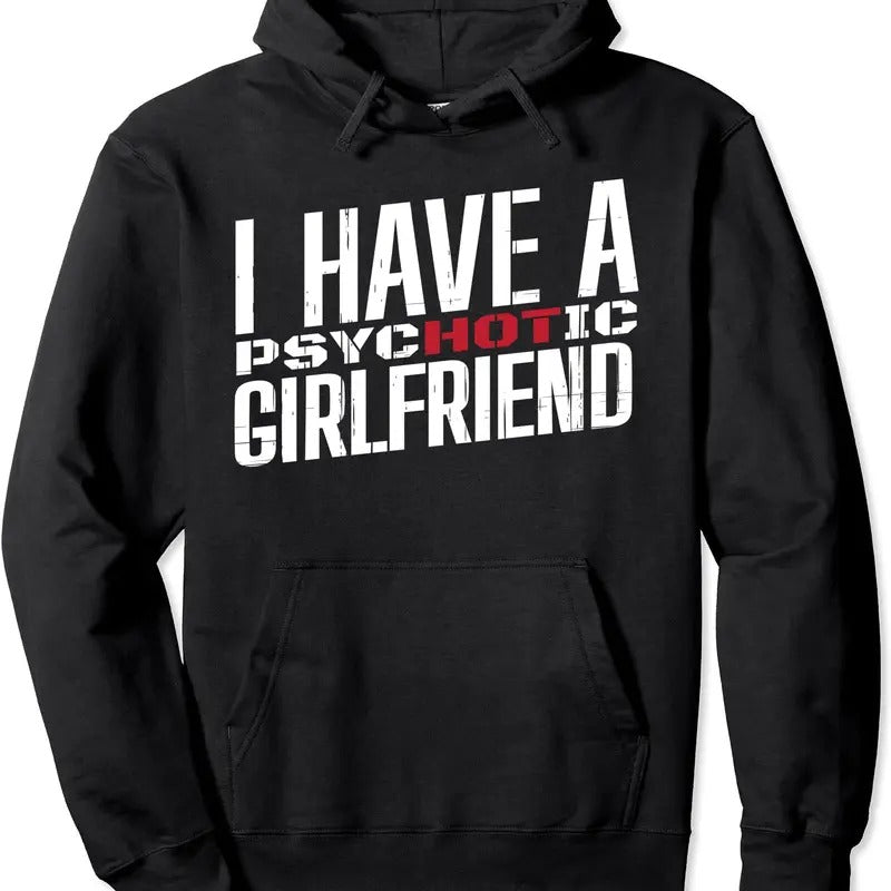 I Have A Psychotic Girlfriend Hoodie | Unisex Hooded Sweatshirt T-Shirts | HypeCrazeTee.com
