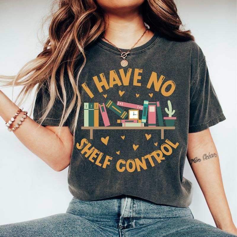 I Have No Shelf Control T-Shirt, Bookworm Gift,Book T-shirt, Librarian Shirt, Book Lover Tshirt, Reading Teacher Shirt,...