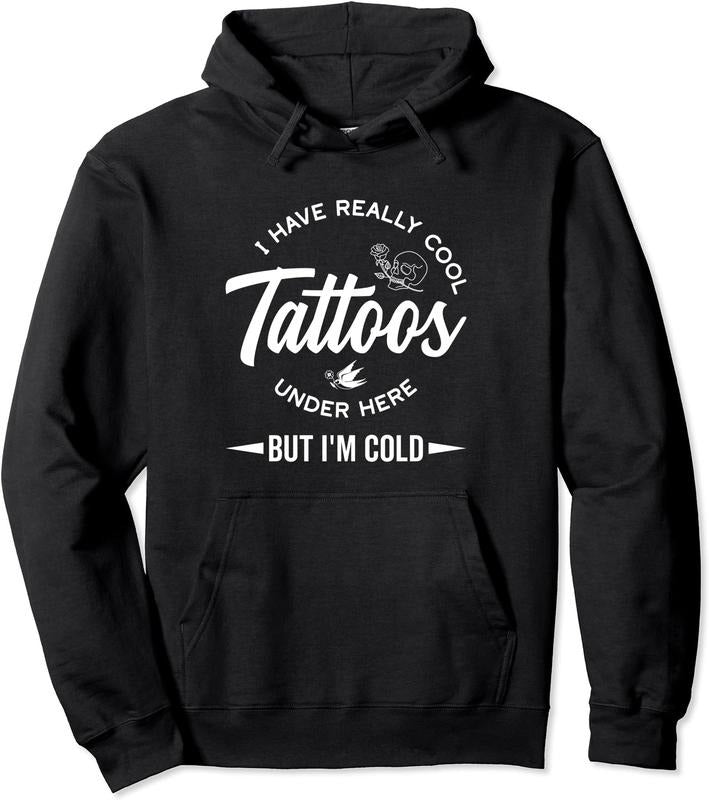I Have Really Cool Tattoos Under Here But I'm Cold Funny Hoodie | Unisex Hooded Sweatshirt | FAST SHIPPING T-Shirts