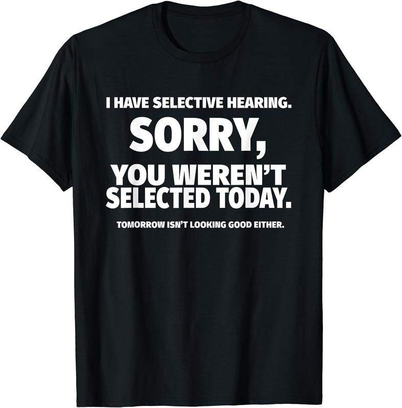 I Have Selective Hearing, You Weren't Selected Short Sleeve T-Shirt | Unisex Cotton Tee Gift, Crewneck, Short...