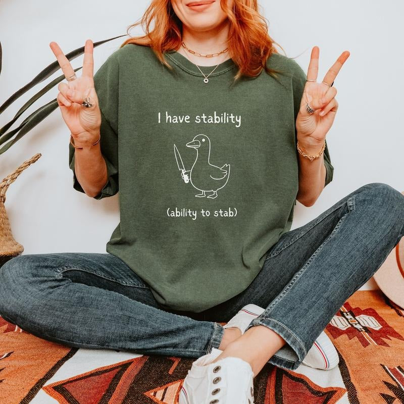 I Have Stability - Funny Silly Goose Shirt - Unisex Cotton Graphic T-shirt Hoodie, Sweatshirt | HypeCrazeTee.com