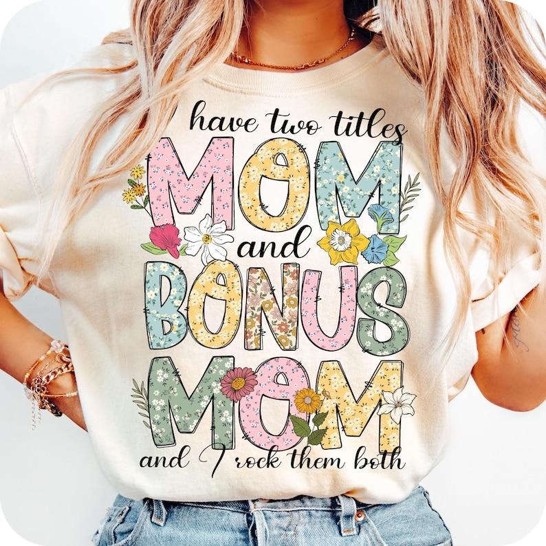 I Have Two Titles Mom Bonus Mom Rock Them Floral Mother's Day Gifts T-Shirt Hoodie, Sweatshirt | HypeCrazeTee.com