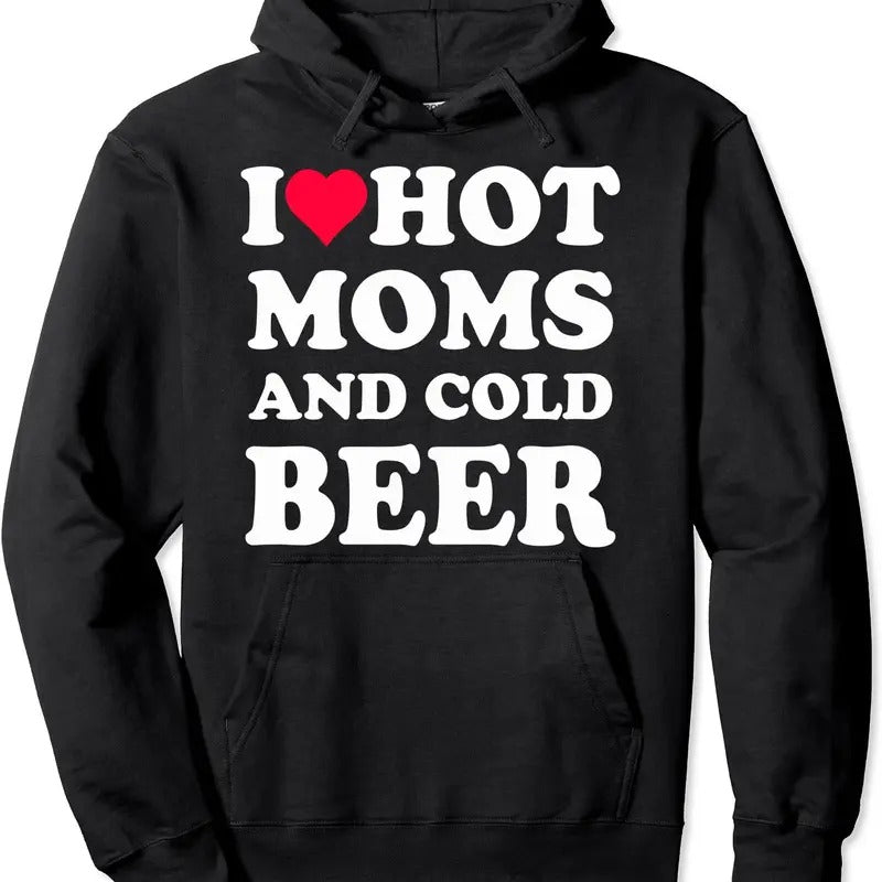 I Heart Hot Moms , I Love Hot Moms Funny Beer Drinking Hoodie | Unisex Hooded Sweatshirt T-Shirts | HypeCrazeTee.com
