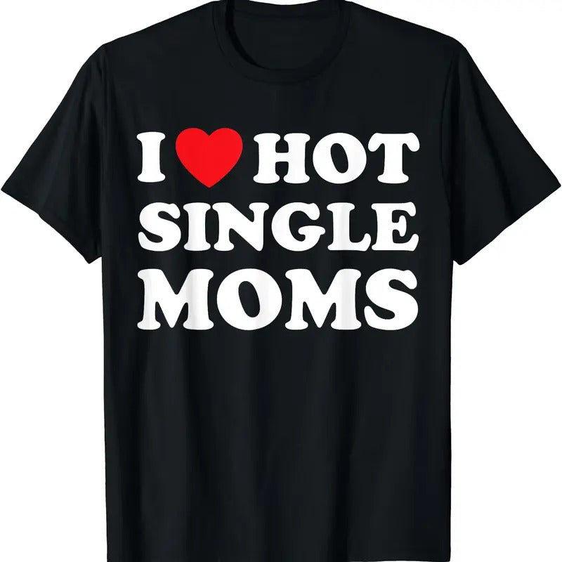 I Heart Hot Single Moms T-Shirt Hoodie, Sweatshirt | HypeCrazeTee.com