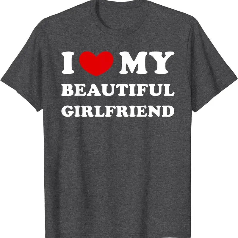 I Heart My Beautiful GF, I Love My Beautiful Girlfriend T-Shirt | Unisex Cotton Tee, Size S-5XL Hoodie, Sweatshirt