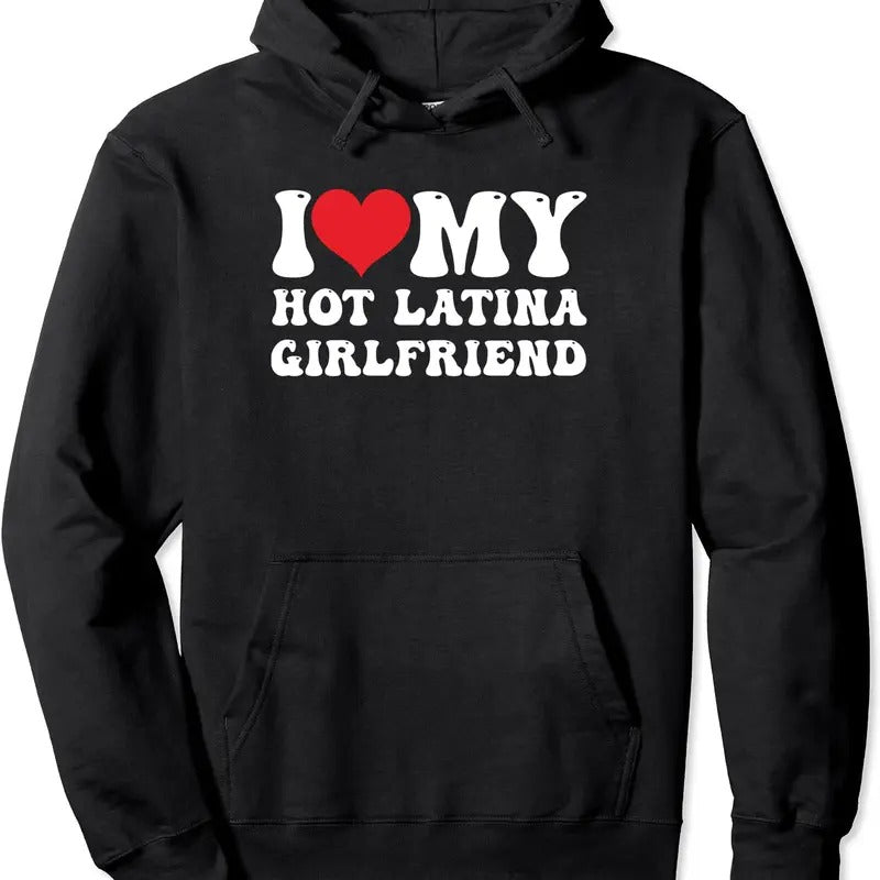 I Love My Hot Latina Girlfriend / I Heart My Hot Latina GF Pullover Hoodie | Unisex Hooded Sweatshirt T-Shirts